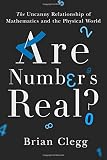 Brian Clegg, "Are Numbers Real? The Uncanny Relationship of Mathematics and the Physical World (St. Martin's Press, 2016)