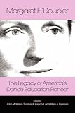 Margaret H'Doubler: The Legacy of America's Dance Education Pioneer: An Anthology by 