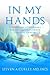 In My Hands: Compelling Stories from a Surgeon and His Patients Fighting Cancer by Steven A. Curley MD  FACS