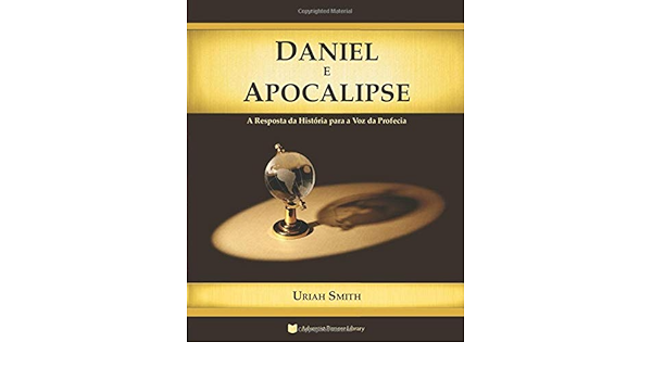 Daniel E Apocalipse A Resposta Da Historia Para A Voz Da Profecia Portuguese Edition Smith Uriah 9781614550839 Amazon Com Books