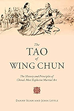 The Tao of Wing Chun: The History and Principles of China's Most Explosive Martial Art
