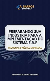 Livro Preparando sua indústria para a implementação do sistema ERP: Um guia prático para o sucesso
