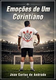 Livro Emoções de Um Corintiano: Muito além de um jogo, uma paixão que atravessa gerações.