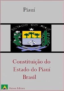 Livro Constituição do Estado do Piauí - Brasil (Leis do Brasil Livro 1)