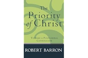 Priority Of Christ, The: Toward a Postliberal Catholicism