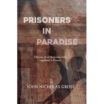 PRISONERS IN PARADISE: ODYSSEY OF AN AMERICAN CHILD VAGABOND IN GREECE PRISONERS IN PARADISE: ODYSSEY OF AN AMERICAN CHILD VAGABOND IN GREECE