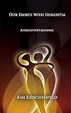 Our Dance With Dementia: A Daughter's Journal by