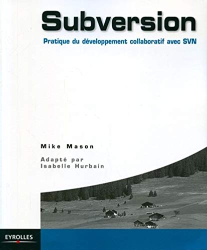 Subversion: Pratique du développement collaboratif avec SVN (Blanche) (French Edition) by Mike Mason