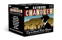 Raymond Chandler: The Collected Radio Dramas Raymond Chandler: The Collected Radio Dramas