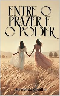 Livro Entre o Prazer e o Poder: Romance Lésbico de Sedução e Confiança: A Jornada de Duas Mulheres em Busca do Amo - O Amor sem Limites: Romance Lésbico de Desafios, Poder e Paixão