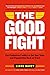 The Good Fight: Use Productive Conflict to Get Your Team and Organization Back on Track - Book by Liane Davey