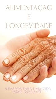 Livro ALIMENTAÇAO PARA LONGEVIDADE: 5 PASSOS PARA UMA VIDA SAUDAVEL