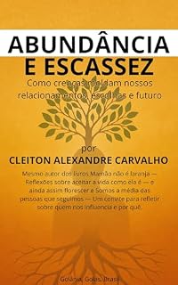 Livro Abundância e escassez: Como crenças moldam nossos relacionamentos, escolhas e futuro