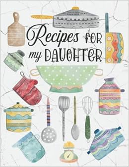 Recipes For My Daughter Blank Recipe Books To Write In Create Your Own Cookbook For Daughter Publishing Steaming Amazon Com Books