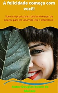 Livro A felicidade comeca com voce: Descubra porque voce esta infeliz