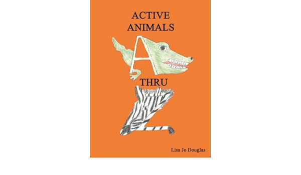 Active Animals A Thru Z Lisa Jo Douglas Amazon Com Books