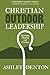Christian Outdoor Leadership: Theology, Theory, and Practice: How to use Time in the Wilderness and by Ashley Denton, Robert E. Coleman