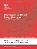 The Invasion of Afghanistan and UK-Soviet Relations, 1979-82 : Documents of British Policy Overseas, Series III, Volume VIII, , 0415678536