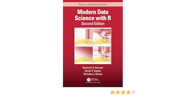 Modern Data Science With R Chapman Hall Crc Texts In Statistical Science 9780367191498 Baumer Benjamin S Kaplan Daniel T Horton Nicholas J Books