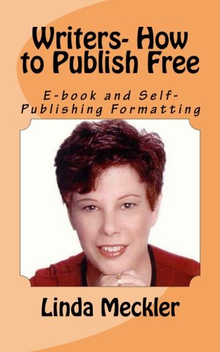 Writers-How to Publish Free: Format E-Books and Printed Books by Linda Felberbaum Meckler