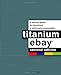 Titanium eBay: A Tactical Guide to Becoming a Millionaire Powerseller by 