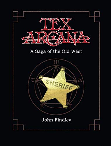 Tex Arcana: A Saga of the Old West by John Findley