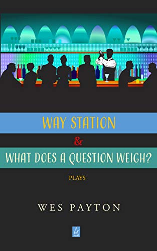 WAY STATION and WHAT DOES A QUESTION WEIGH?: Plays