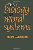The Biology of Moral Systems (Evolutionary Foundations of Human Behavior Series)