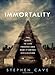 Immortality: The Quest to Live Forever and How It Drives Civilization - Book by Stephen Cave