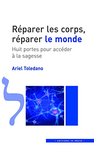 Réparer les corps, réparer le monde: Huit portes pour accéder à la sagesse (French Edition) by Ariel Toledano