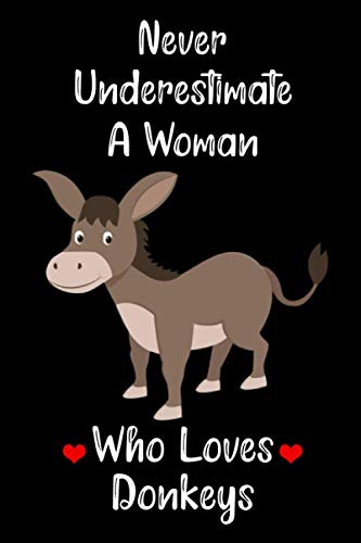 Never Underestimate A Woman Who Loves Donkeys: Blank Lined Notebook, Donkey Notebook, Donkey Gifts Notebook, Donkey Themed Gifts, "6x9" inches, 120 Pages.