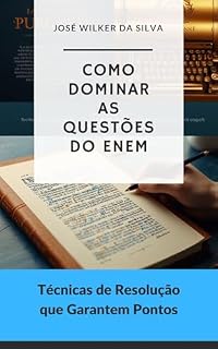 Como Dominar as Questões do ENEM: Técnicas de Resolução que Garantem Pontos (Estratégias Nota 1000: Guia Completo para o ENEM Livro 5)