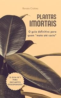 Livro Plantas Imortais: O guia definitivo para quem "mata até cacto" (Petricor Livro 1)