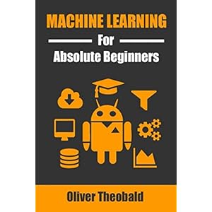 Machine Learning for Absolute Beginners: A Plain English Introduction