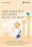 Dire beaucoup de choses en peu de mots : De Pythagore à l'abbé Pierre... ce que les grands personn by