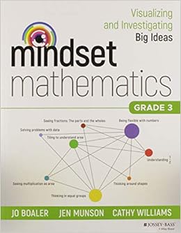 Mindset Mathematics: Visualizing and Investigating Big Ideas, Grade 3, by Jo Boaler Mindset Mathematics: Visualizing and Investigating Big Ideas, Grade 3, by Jo Boaler