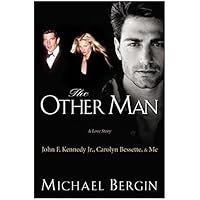 The Other Man: John F. Kennedy Jr., Carolyn Bessette, and Me