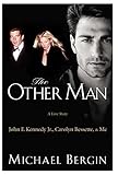 The Other Man: John F. Kennedy Jr., Carolyn Bessette, and Me by Michael Bergin