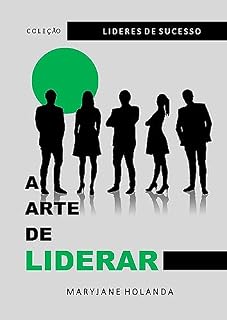 Livro A Arte de Liderar (Lideres de Sucesso Livro 1)