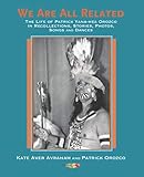 We Are All Related: The Life of Patrick Yana-hea Orozco in Recollections, Stories, Photos, Songs and by Kate Aver Avraham, Patrick Orozco