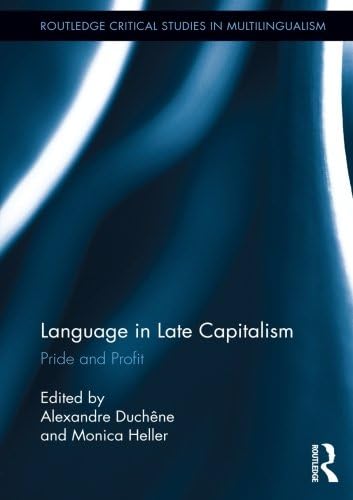 Language in Late Capitalism (Routledge Critical Studies in Multilingualism)