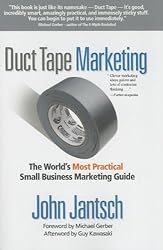 Duct Tape Marketing: The World's Most Practical Small Business Marketing Guide by John Jantsch (2007-01-09)