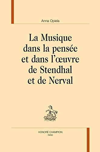 La  musique dans la pensée et dans l'oeuvre de Stendhal et de Nerval