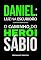 Livro Daniel: luz na escuridão - o caminho do herói sábio (Heróis nas narrativas bíblicas)