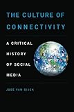 The Culture of Connectivity: A Critical History of Social Media