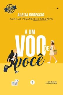 Livro A um voo de você: Edição especial revisada com capítulos extras (Livro 1 de 3) (B4 – Spin-off de Irresistível Tentação)