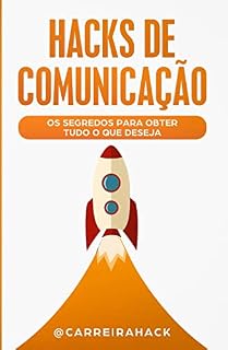 Livro Hacks de Comunicação: Os segredos para obter tudo o que deseja