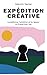 Expédition créative: La patience, l'ambition et la rigueur du travail bien fait (French Edition) by Valentin Decker