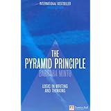 The Pyramid Principle: Logic in Writing and Thinking by Barbara Minto (2010-12-23)