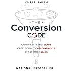 The Conversion Code: Capture Internet Leads, Create Quality Appointments, Close More Sales